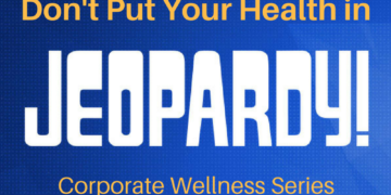 Don’t Put Your Health in Jeopardy! A Corporate and Community Wellness Series