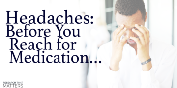 Headaches: Before You Reach for Medication…