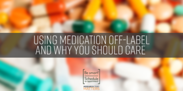 Using Medication Off-Label and Why You Should Care