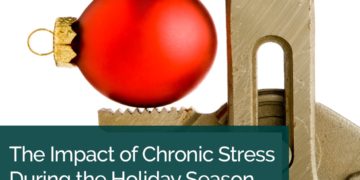 The Impact of Chronic Stress During the Holiday Season