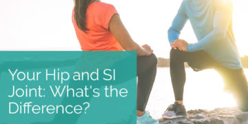 Your Hip and SI Joint: What’s the Difference?