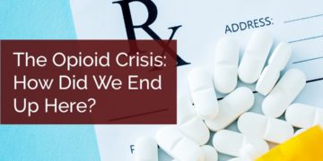 The Opioid Crisis: How Did We End Up Here?
