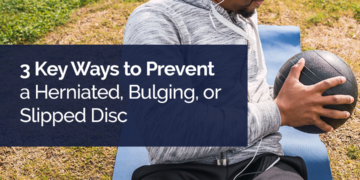 3 Key Ways to Prevent a Herniated, Bulging, or Slipped Disc