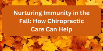Nurturing Immunity in the Fall: How Chiropractic Care Can Help